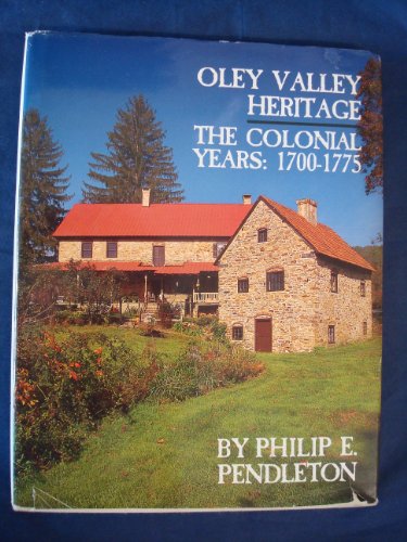 Oley Valley Heritage -- The Colonial Years: 1700-1775 [Publications of The Pennsylvania German So...