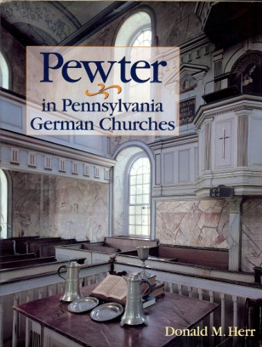 Pewter in Pennsylvania German Churches [The Pennsylvania German Society Vol. XXIX (29)] [INSCRIBED]