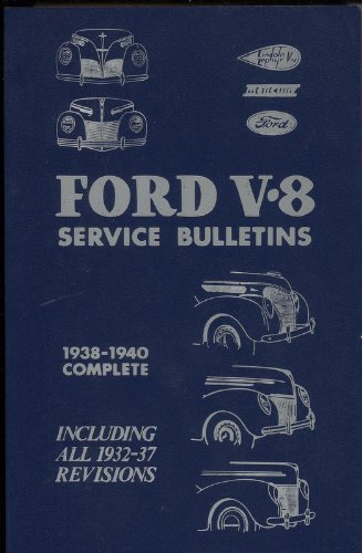 Ford V-8 Service Bulletins: 1938-1940 Complete, including all 1932-1937 Revisions