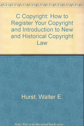 C Copyright: How to Register Your Copyright and Introduction to New and Historical Copyright Law