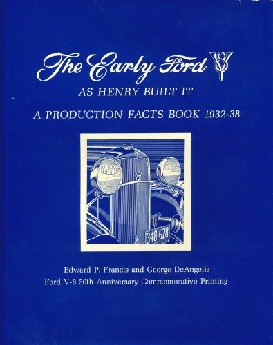 The Early Ford V-8, As Henry Built It: A Production Facts Book 1932-38