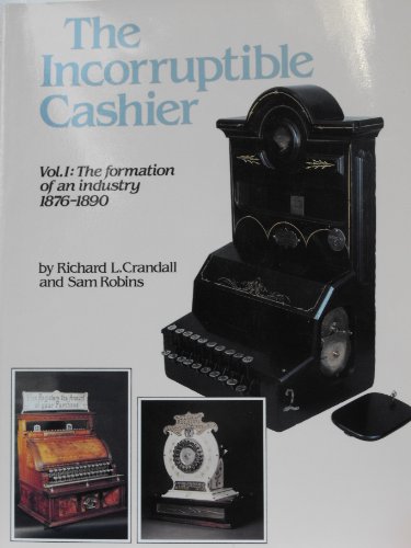 The Incorruptible Cashier, Vol. 1: The Formation of an Industry, 1876-1890
The Incorruptible Cashier, Vol. 1: The Formation of an Industry, 1876-1890