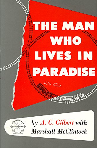 Man Who Lives in Paradise: Autobiography of A. C. Gilbert with Marshall McClintock
Man Who Lives in Paradise: Autobiography of A. C. Gilbert with Marshall McClintock