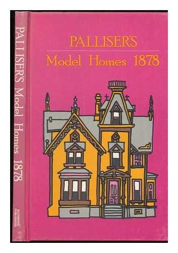Palliser's Model Homes 1878: Showing a Variety of Designs for Model Dwellings .