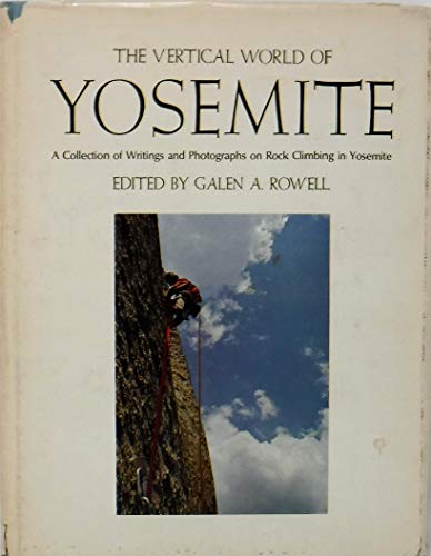 The Vertical World of Yosemite: A Collection of Photographs and Writings on Rock Climbing in Yose...