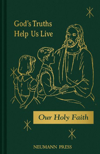 God's Truths Help Us Live: Our Holy Faith