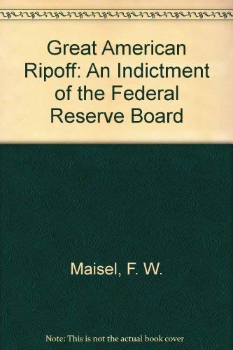 The Great American Ripoff : An Indictment of the Federal Reserve Board