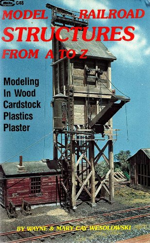 Model Railroad Structures from A to Z " Modeling in -- Wood Cardstock - Plastics - Plaster