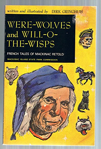 Were-Wolves & Will-O-The-Wisps: French Tales of Mackinac Retold