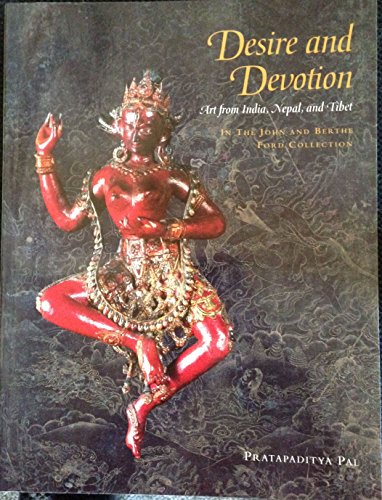 Desire and Devotion: Art from India, Nepal, and Tibet: In the John and Berthe Ford Collection.
