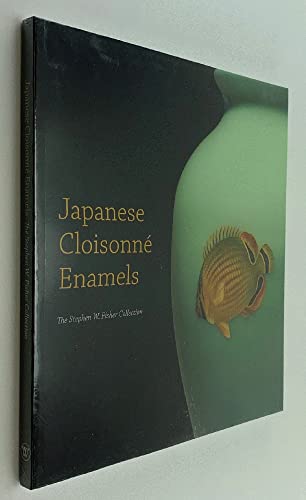 Japanese Cloisonne Enamels: The Stephen W. Fisher Collection