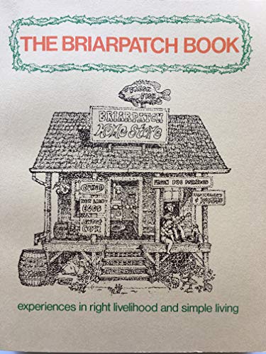 The Briarpatch Book: Experiences in Right Livelihood and Simple Living from the Briarpatch Commun...