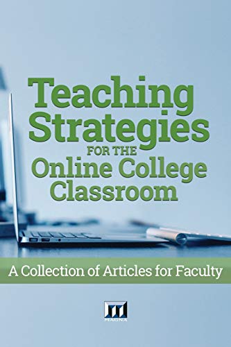 Teaching Strategies for the Online College Classroom: A Collection of Articles for Faculty
Teaching Strategies for the Online College Classroom: A Collection of Articles for Faculty