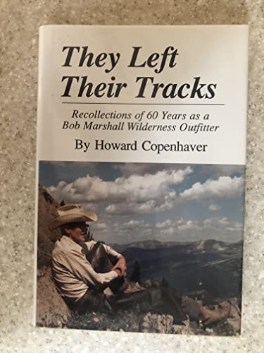 They Left Their Tracks: Recollections of 60 Years as a Bob Marshall Wilderness Outfitter
