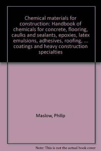 Chemical Materials for Construction: Handbook of Chemicals for Concrete, Flooring, Caulks and Sea...