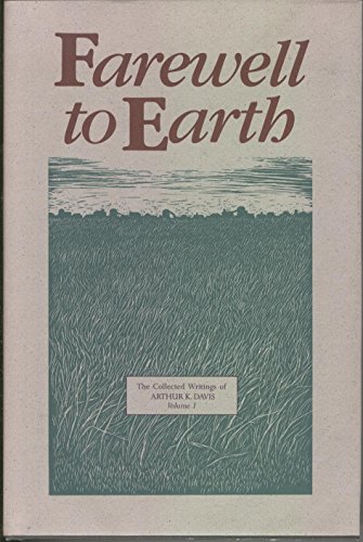 Farewell to Earth The Collected Writings of Arthur K. Davis Volume 1