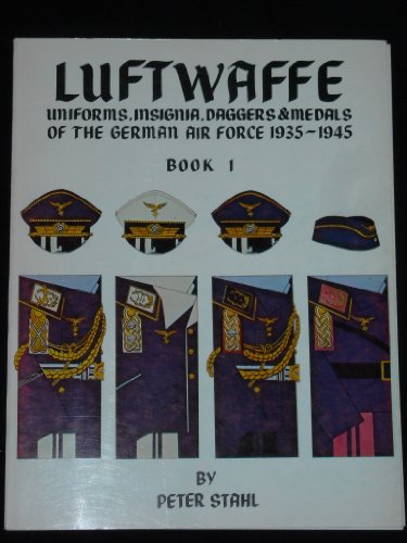 LUFTWAFFE UNIFORMS INSIGNA DAGGERS MEDALS OF THE GERMAN AIR FORCE 1935/1945 BOOK 1