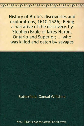 Brule's Discoveries and Explorations 1610-1626: Being a Narrative of the Discovery, By Stephen Br...