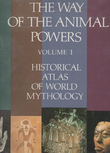 The Way Of The Animal Powers; Vol 1; Historical Atlas Of World Mythology