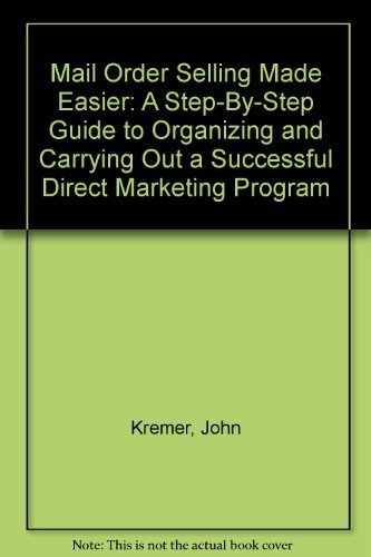 Mail Order Selling Made Easier : A Step-by-Step Guide to Organizing and Carrying Out a Successful...
