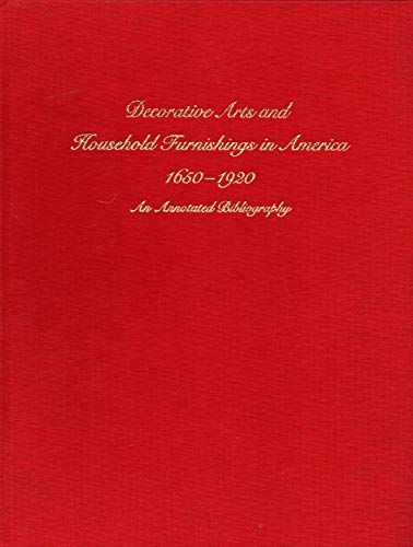 Decorative Arts and Household Furnishings in America, 1650-1920: An Annotated Bibliography