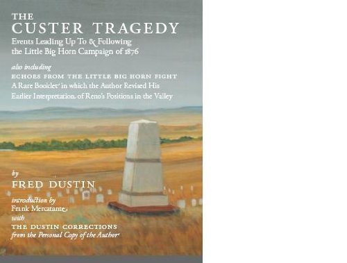 Custer Tragedy: Events Leading Up to and Following the Little Big Horn Campaign of 1876, Also Inc...