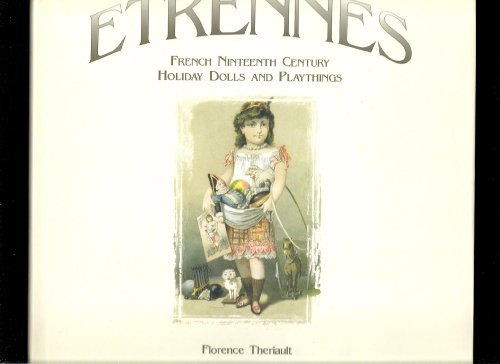 Etrennes French Ninteenth Century Holiday Dolls and Playthings