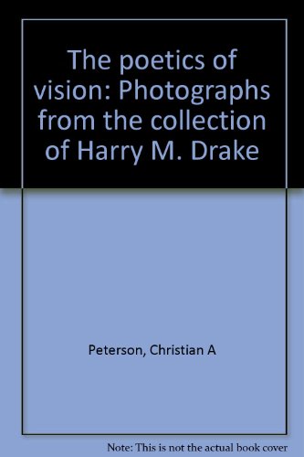 The Poetics of Vision: Photographs from the Collection of Harry M. Drake