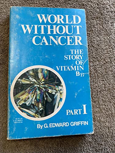 World Without Cancer: The Story of Vitamin B17 Part II: The Politics of Cancer Therapy