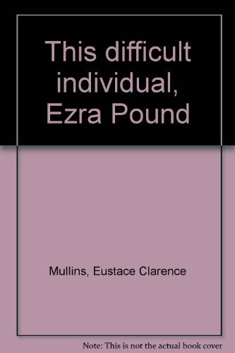 This Difficult Individual: Ezra Pound