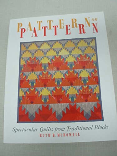 Pattern on Pattern: Spectacular Quilts from Traditional Blocks