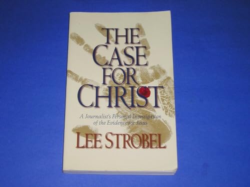 The Case for Christ a Journalist's Personal Investigation of the Evidence for Jesus