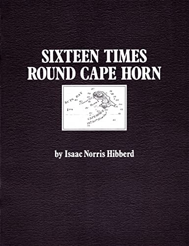 Sixteen Times Round Cape Horn: The Reminiscences of Captain Isaac Norris Hibberd