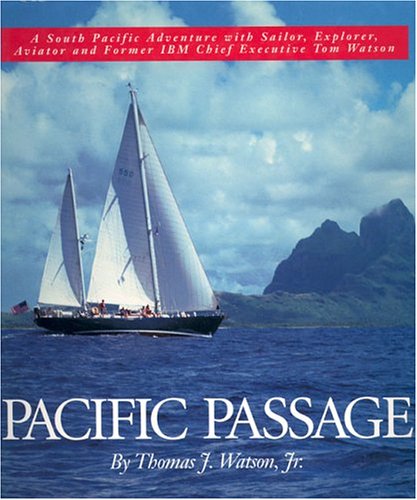 Pacific Passage: A South Pacific Adventure with Sailor, Explorer, Aviator and Former IBM Chief Ex...