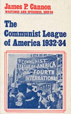 The Communist League of America, 1932-34: James P. Cannon, Writings and Speeches, 1932-34