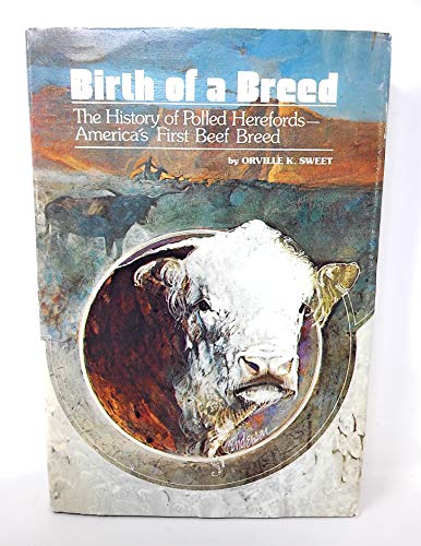 Birth of a Breed:The History of Polled Herefords-America's First Beef Breed (1st Edition)