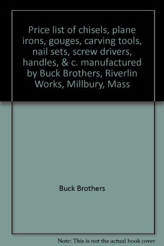 Buck Bros. Price List of Chisels, Plane Irons, Gouges, Carving Tools, Nail Sets, Screw Drivers, H...