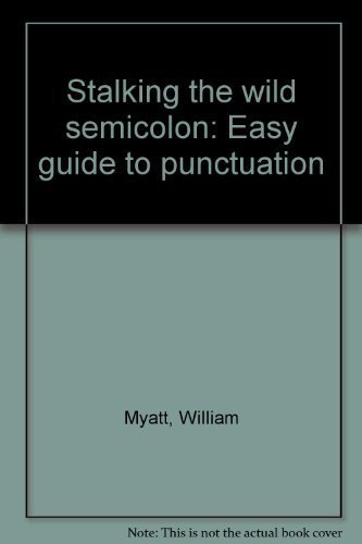Stalking the Wild Semicolon: Easy Guide to Punctuation