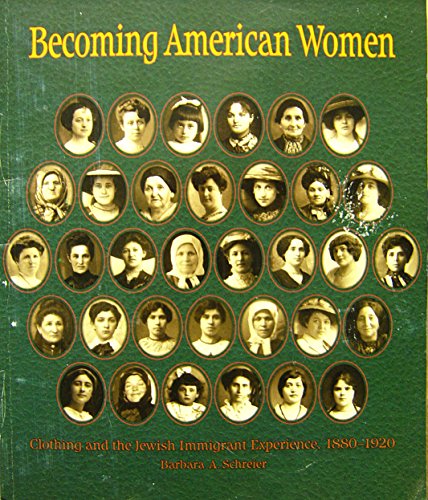 Becoming American Women: Clothing and the Jewish Immigrant Experience, 1880-1920
Becoming American Women: Clothing and the Jewish Immigrant Experience, 1880-1920