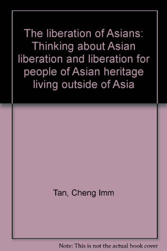 The Liberation Of Asians: Thinking About Asian Liberation And Liberation For People Of Asian Heri...