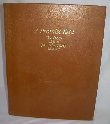 A Promise Kept: The Story Of The James S. Copley Library (Special Leatherbound Copley Family Copy)