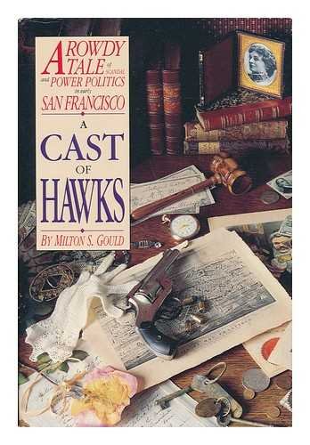 A CAST OF HAWKS: A Rowdy Tale of Greed, Violence, Scandal, and Corruption in the Early Days of Sa...
