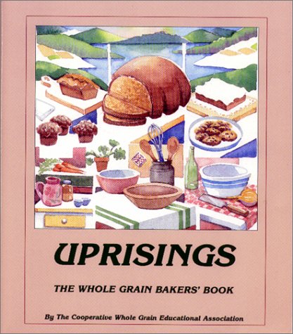 UPRISINGS the Whole Grain Bakers' Book