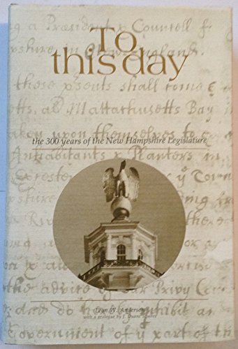 To This Day: The 300 Years of the New Hampshire Legislature