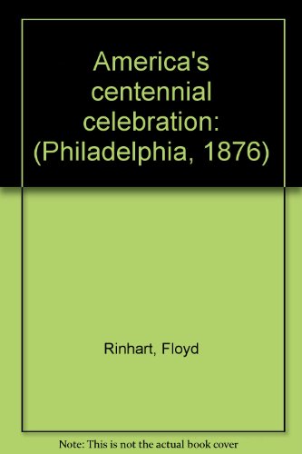 America's Centennial Celebration: Philadelphia - 1876