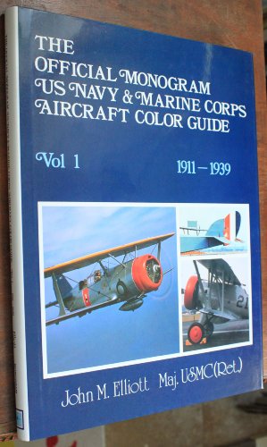 The Official Monogram U.S. Navy and Marine Corps Aircraft Color Guide, Vol 1: 1911-1939