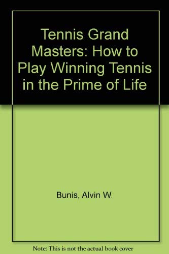 The Tennis Grand Masters: How to Play Winning Tennis in the Prime of Life.