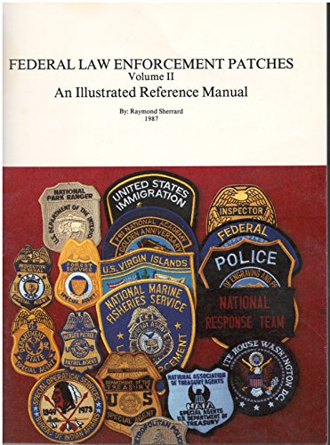 Federal Law Enforcement Patches Volume II: An Illustrated Reference Manual