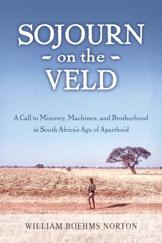 

Sojourn on the Veld: A Call to Mission, Machines, and Brotherhood in South Africa's Age of Apartheid