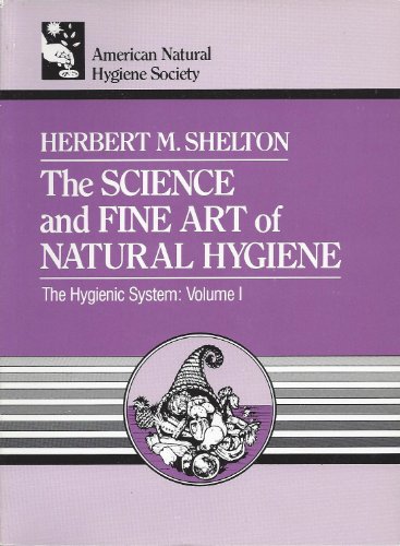 The Science and Fine Art of Natural Hygiene (The Hygienic System)